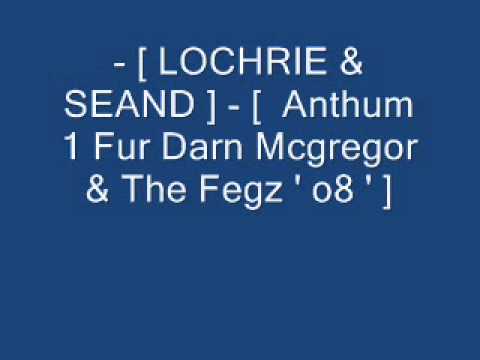 - [ LOCHRIE & SEAND ] - [  Anthum 1 Fur Darn Mcgregor & The Fegz ' o8 ' ]