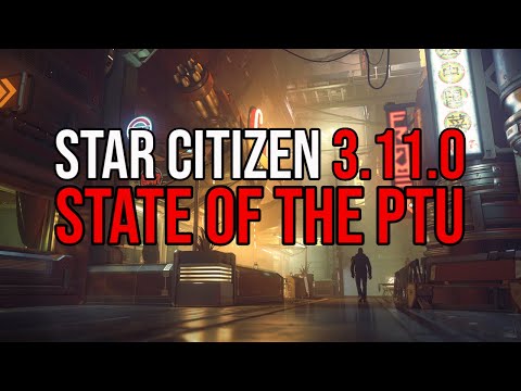 Star Citizen 3.11.0 State of the PTU - Patch Notes & Bug Fixes