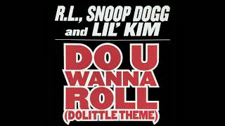 R.L., Snoop Dogg &amp; Lil Kim - Do U Wanna Roll (Dolittle Theme) (Radio Edit With Intro)