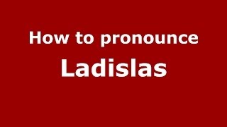 How to pronounce Ladislas