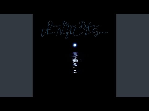 Once More Before the Night Is Gone