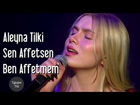 Taksim Trio & Aleyna Tilki - Sen Affetsen Ben Affetmem
