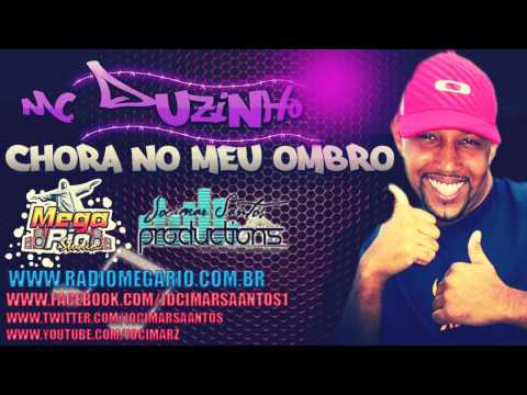 MC DUZINHO - CHORA NO MEU OMBRO ( DJ WC DO KRT E DJ GRAFITI ) Www.RadioMegaRio.com.Br