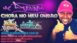MC DUZINHO - CHORA NO MEU OMBRO ( DJ WC DO KRT E DJ GRAFITI ) Www.RadioMegaRio.com.Br