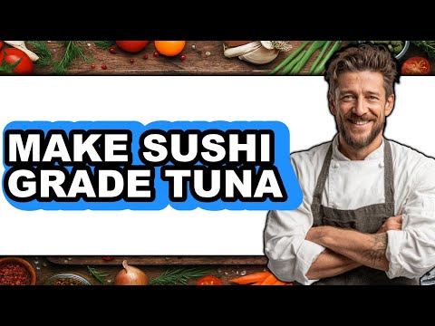 How to Make Sushi Grade Tuna - Full Guide