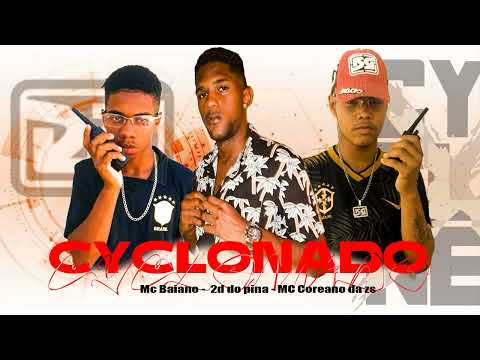 MC COREANO DA ZS, 2D DO PINA, MC BAHIANO - CYCLONADO