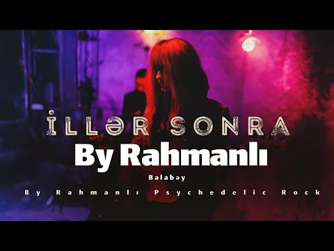 Balabəy ''İllər Sonra" - By Rahmanlı Psychedelic Rock