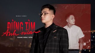ICM x Quang Đăng Trần - Đừng Tìm Anh Nữa | Official Music Video