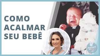 5 PASSOS PARA ACALMAR O BEBÊ IRRITADO - A FAMOSA TÉCNICA DOS 5S | MACETES DE MÃE