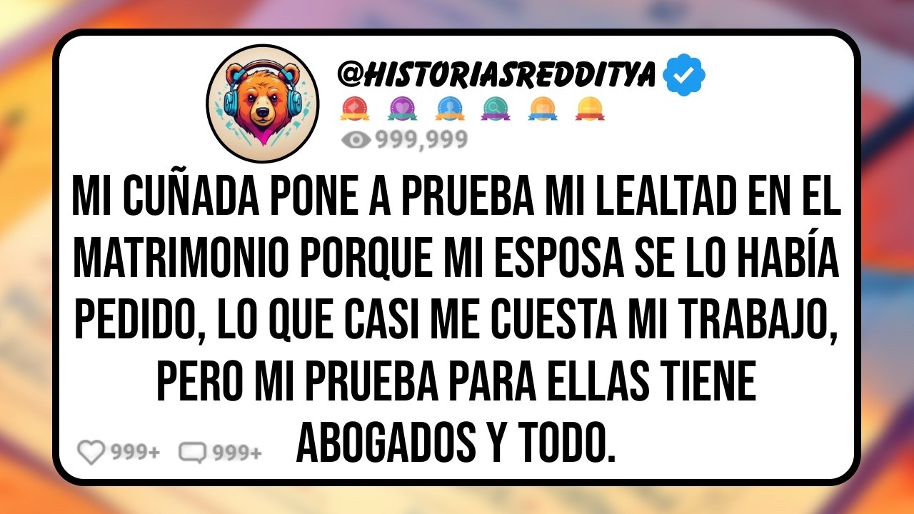 Mi CUÑADA Pone a Prueba mi Lealtad en el Matrimonio Porque mi Esposa se lo Había Pedido, Lo que...