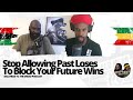 Stop Allowing Past Loses To Block Your Future Wins | B.H.N.T.D  Ep.51