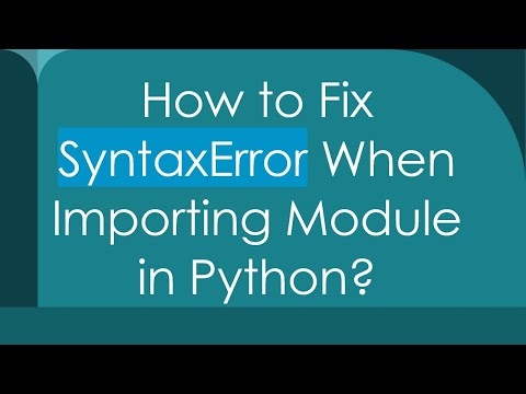 How To Fix Syntaxerror When Importing Module In Python