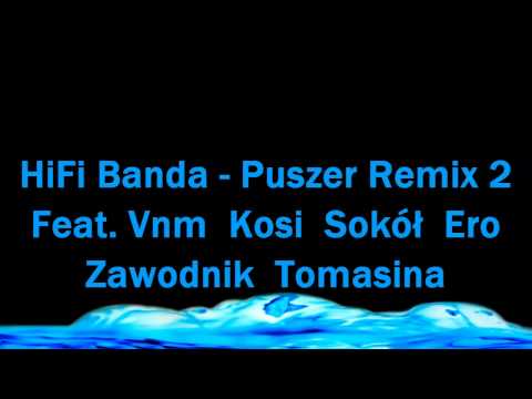 Hifi Banda - Puszer Remix 2 Feat. Vnm  Kosi  Sokół  Ero  Zawodnik  Tomasina