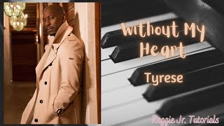 Tyrese Without My Heart piano tutorial