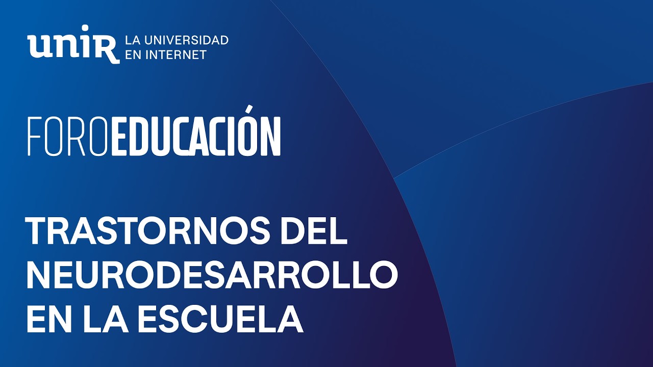 Trastornos del neurodesarrollo en la escuela | #ForoUNIR
