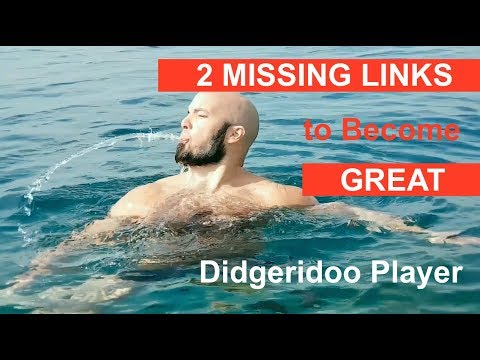 2 Missing Links to Become a GREAT Didgeridoo Player