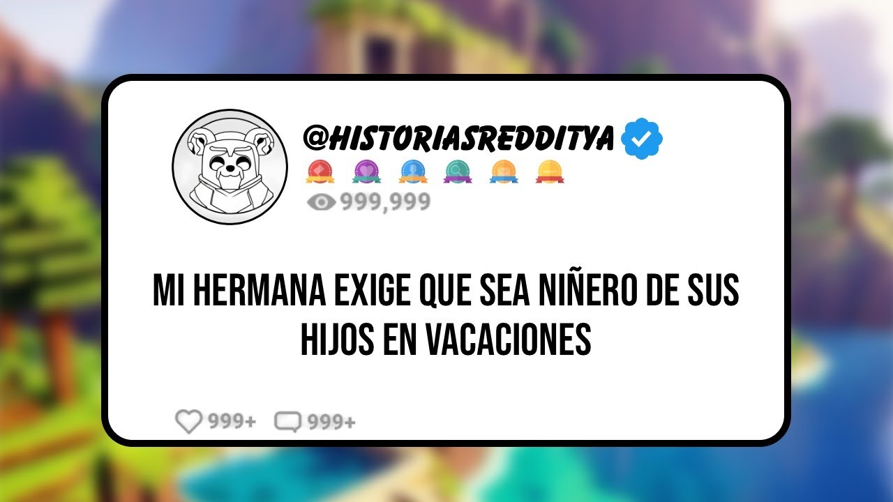 Mi HERMANA EXIGE que sea NIÑERO de sus Hijos en Vacaciones