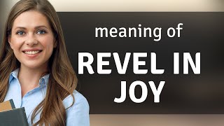 Revel in Joy: Understanding the Phrase