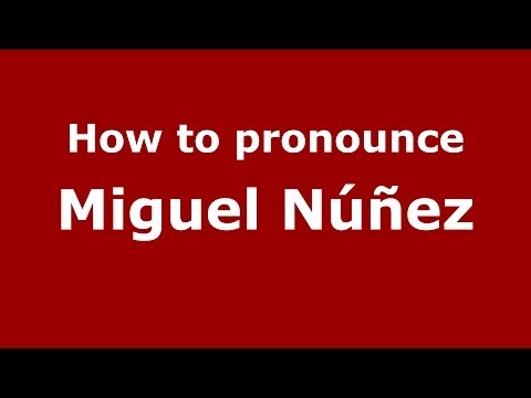 How to pronounce Miguel Núñez (Spanish/Spain) - PronounceNames.com