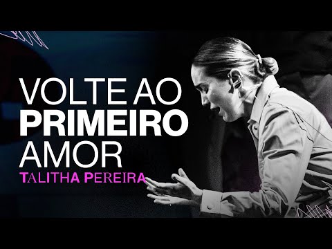 Volte ao PRIMEIRO AMOR - Talitha Pereira