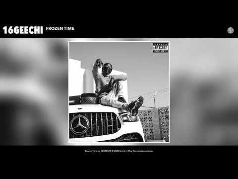 16GEECHI - Frozen Time (Audio)