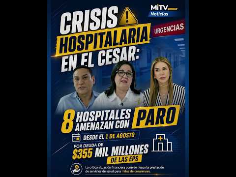 Crisis hospitalaria en el Cesar: 8 hospitales amenazan con paro desde el 1 de agosto por deuda