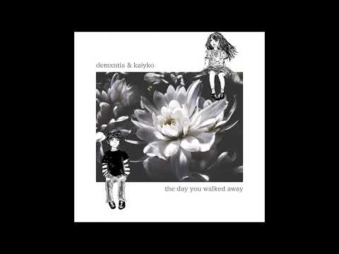 demxntia & kaiyko - the day you walked away
