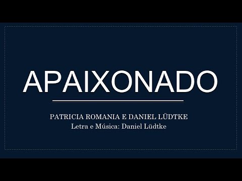 APAIXONADO - Patricia Romania e Daniel Lüdtke (letra)