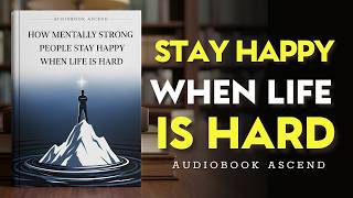 How Mentally Strong People Stay Happy When Life Is Hard | Best Audiobooks