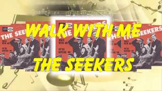 The Seekers  -  Walk With Me