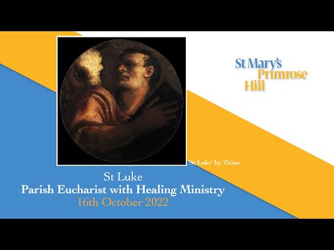 St Mary's Primrose Hill: St Luke - Healing Sunday, 16-10-2022