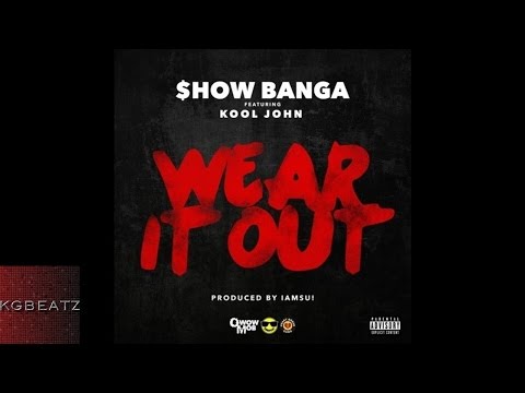 Show Banga ft. Kool John - Wear It Out [Prod. By Iamsu!] [New 2015]