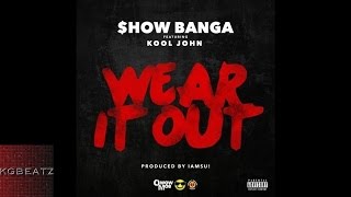 Show Banga ft. Kool John - Wear It Out [Prod. By Iamsu!] [New 2015]