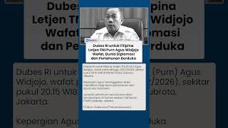 Dunia Diplomasi Berduka, Dubes RI untuk Filipina Letjen TNI Purn Agus Widjojo Meninggal Dunia