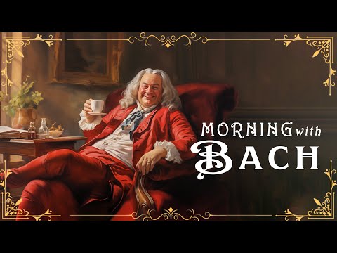 Morgen mit BACH: Beginnen Sie Ihren Tag mit fröhlicher, erhebender, fröhlicher, fröhlicher klassisch