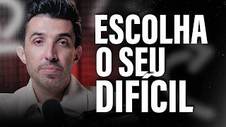 ESCOLHA O SEU DIFÍCIL ANTES QUE A VIDA ESCOLHA POR VOCÊ