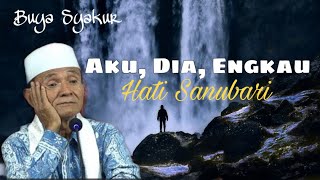 Download lagu Aku, Dia, Engkau | Hati Sanubari || Buya Syakur mp3