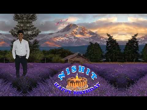 NISHIT HAPPY BIRTHDAY TO YOU