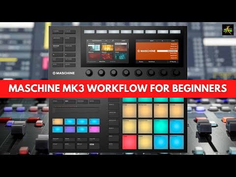 MASCHINE MK3 WORKFLOW GUIDE FOR BEGINNERS