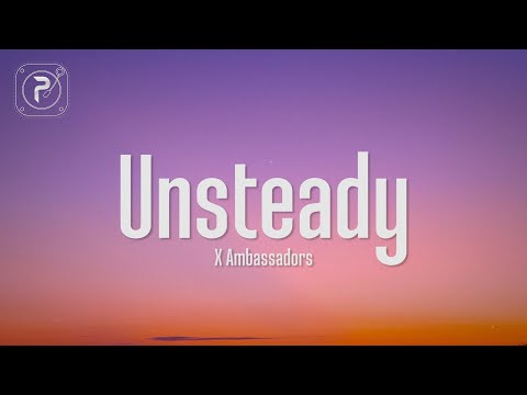 X Ambassadors - Unsteady (Lyrics) hold on to me 'Cause I'm a little unsteady