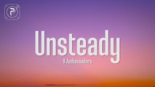 X Ambassadors - Unsteady (Lyrics) hold on to me &#39;Cause I&#39;m a little unsteady