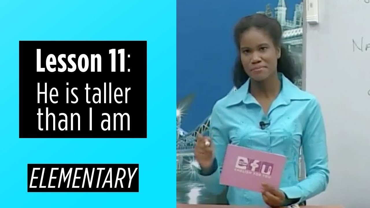 Elementary Levels - Lesson 11: He is taller than I am