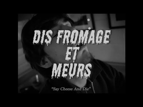 Dis Fromage Et Meurs
