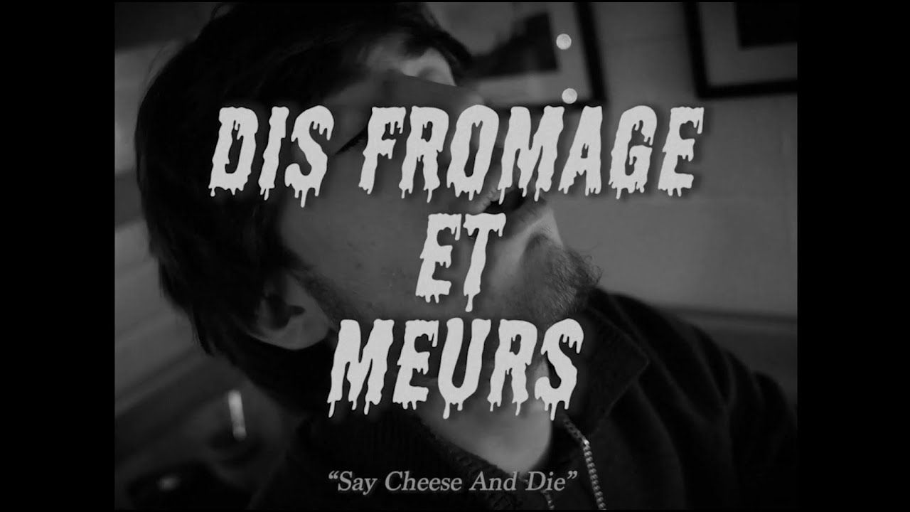 Dis Fromage Et Meurs
