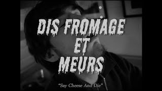 Dis Fromage Et Meurs
