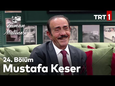 Zaman Matinesi 24. Bölüm - Mustafa Keser