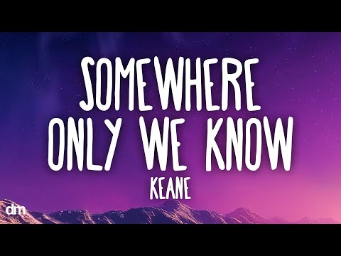 Keane - Somewhere Only We Know (Lyrics)