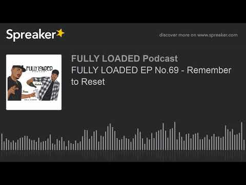 FULLY LOADED EP No.69 - Remember to Reset (part 3 of 5)