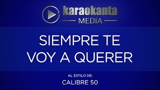 Karaokanta - Calibre 50 - Siempre te voy a querer