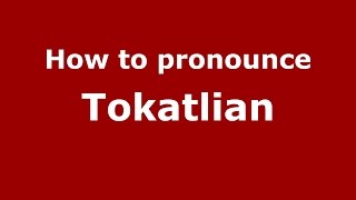 How to pronounce Tokatlian